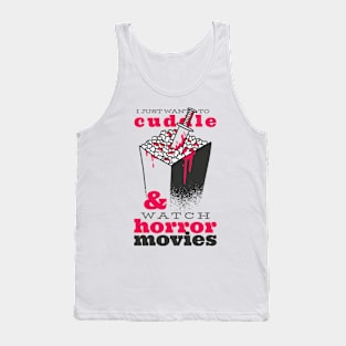 i just want to cuddle and watch horror movies Tank Top